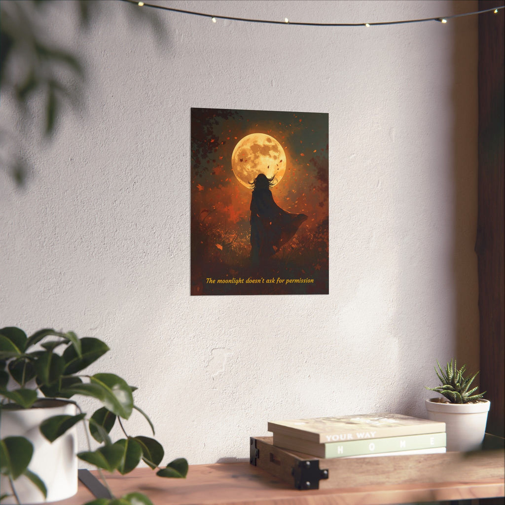 Moonlight Doesn't Ask - Style 3- Mystic Autumn Collection - Inspiration Matte Posters, Wall Art Decor, Motivational Prints, Room Aesthetic, Gift for Dreamers, Home Decoration